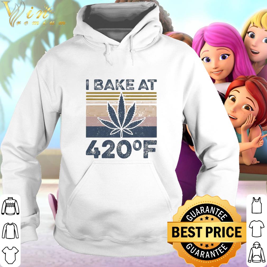 Weed Marijuana Cannabis I Bake At 420 F Vintage shirt 2 Weed Marijuana Cannabis I Bake At 420 F Vintage shirt