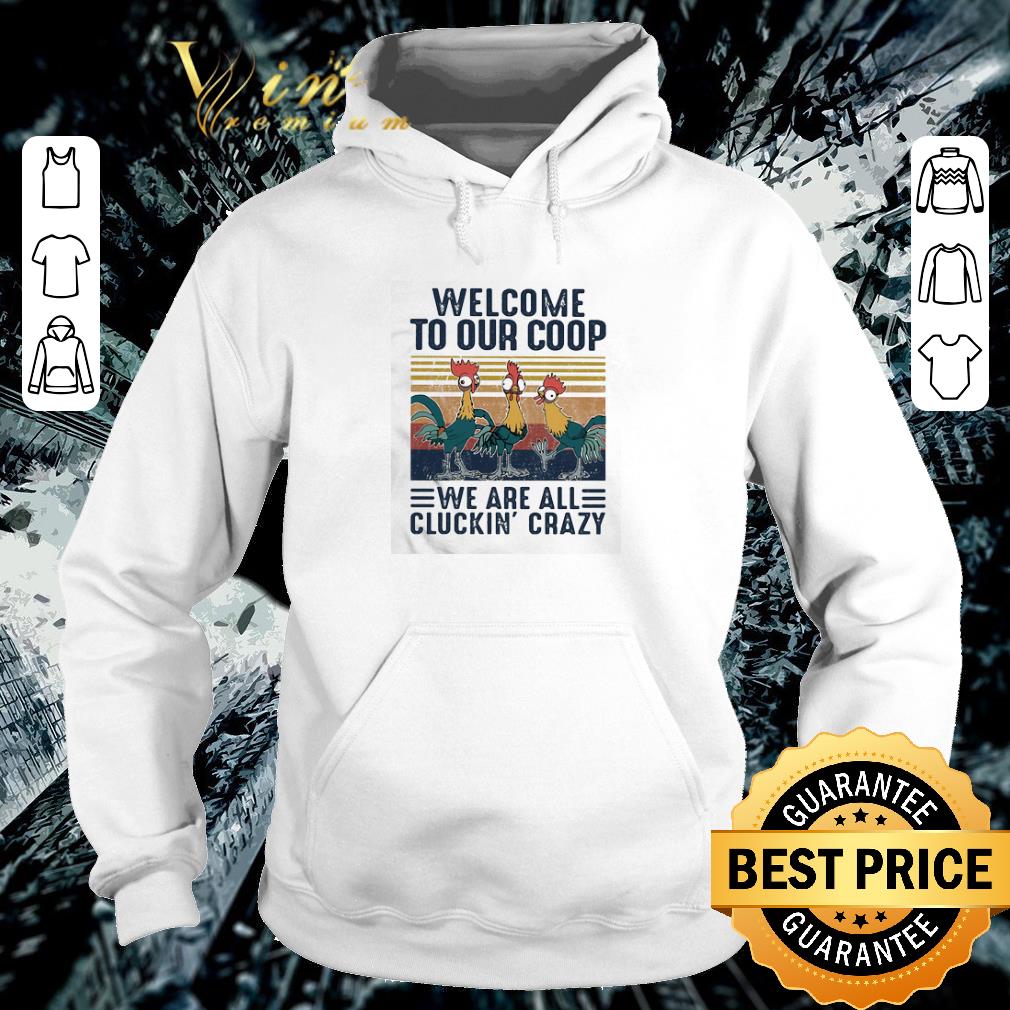 Top Farm chicken welcome to our coop we are all cluckin’ crazy shirt 2 Top Farm chicken welcome to our coop we are all cluckin’ crazy shirt