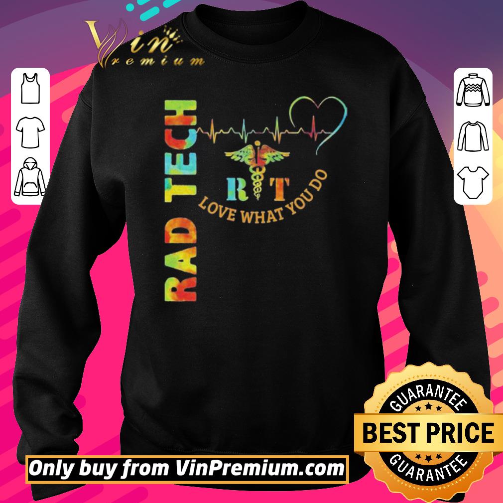 Top Rad tech rit Love What You do XLT shirt 2 Top Rad tech rit Love What You do XLT shirt
