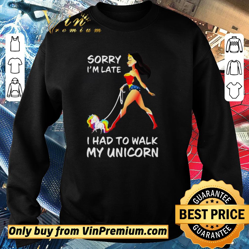Top Wonder Woman sorry I’m late I had to walk my unicorn shirt 2 Top Wonder Woman sorry I’m late I had to walk my unicorn shirt