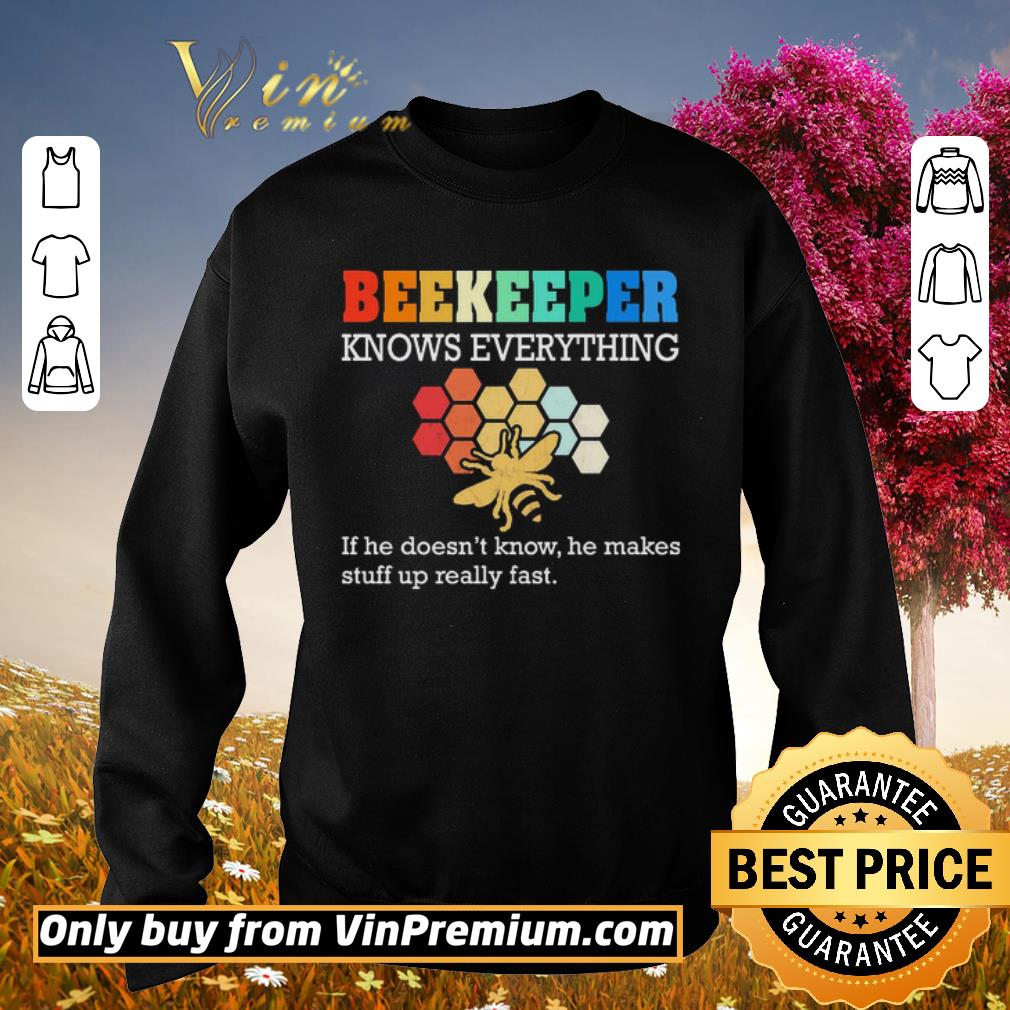 Top beekeeper knows everything if he doesn’t know he makes stuff up really fast shirt 2 Top beekeeper knows everything if he doesn’t know he makes stuff up really fast shirt