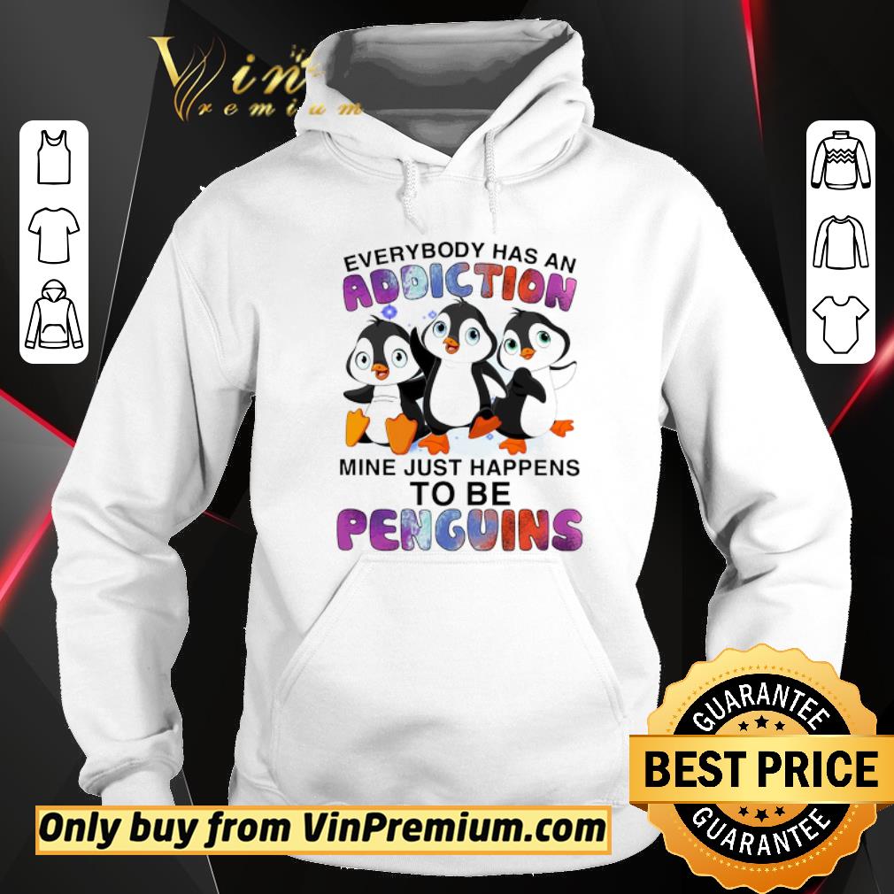 Top Penguin Everybody Has An Addiction Mine Just Happens shirt 2 Top Penguin Everybody Has An Addiction Mine Just Happens shirt