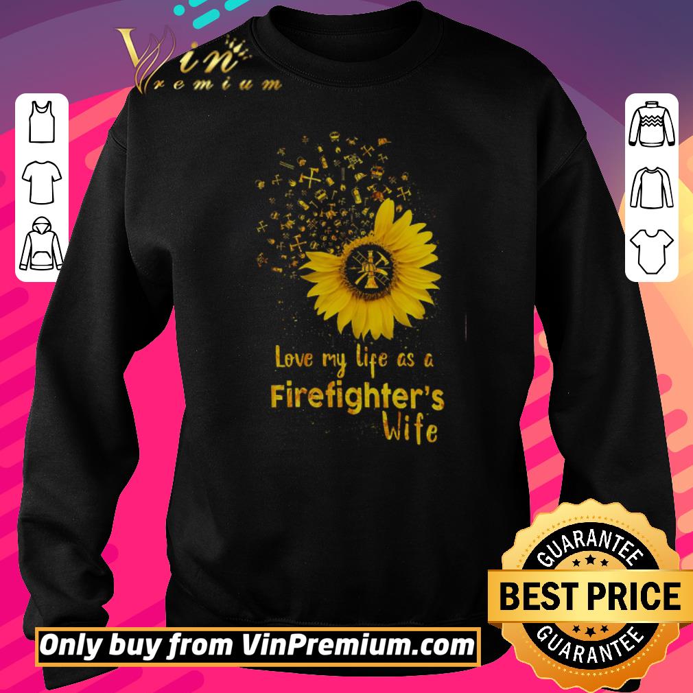 Top Sunflower Love My Life As A Firefighter's Wife shirt 2 Top Sunflower Love My Life As A Firefighter's Wife shirt