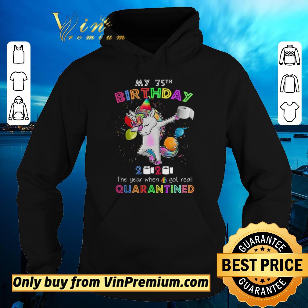 Original Unicorn My 75th Birthday 2020 The Year When Shit Got Real Quanrantined shirt 2 Original Unicorn My 75th Birthday 2020 The Year When Shit Got Real Quanrantined shirt