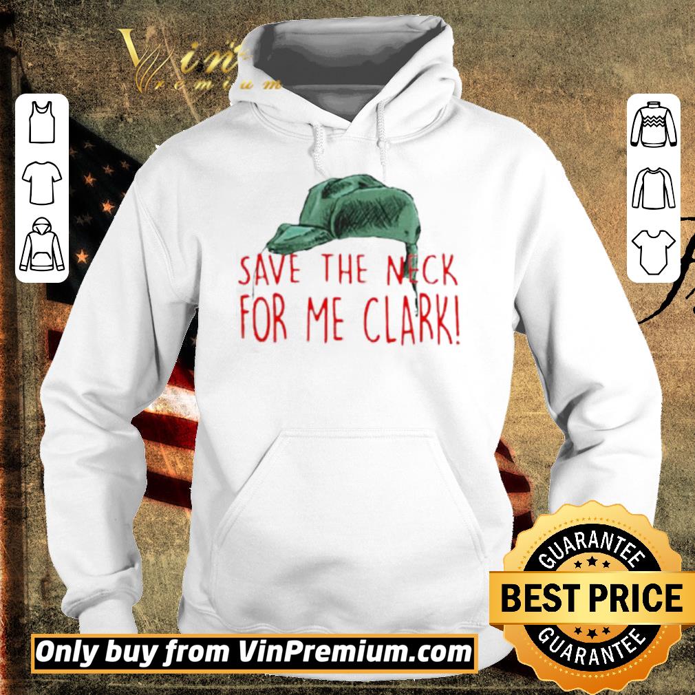 Nice Cousin Eddie Save The Neck For Me Clark Cousin Eddie Christmas Hat shirt 2 Nice Cousin Eddie Save The Neck For Me Clark Cousin Eddie Christmas Hat shirt