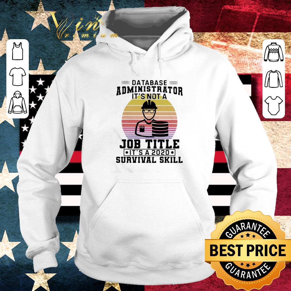 Original Database administrator it’s not a job title it’s a 2020 survival skill shirt 2 Original Database administrator it’s not a job title it’s a 2020 survival skill shirt