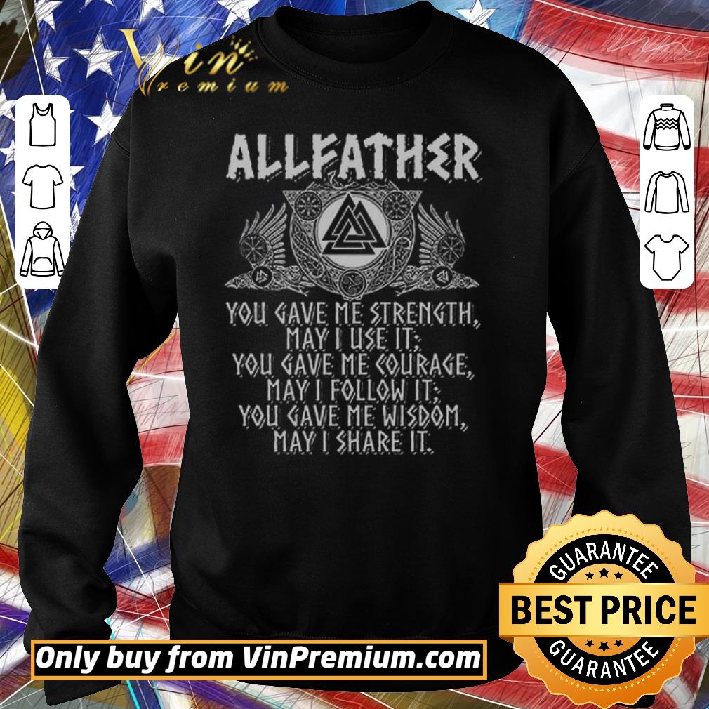 Original Allfather You Give Me Strength May I Use It You Gave Me Courage May I Follow shirt 2 Original Allfather You Give Me Strength May I Use It You Gave Me Courage May I Follow shirt