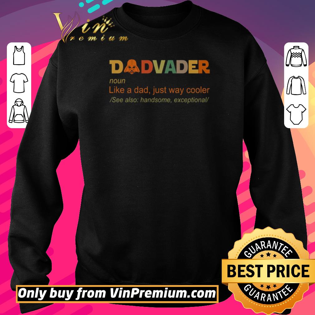 Nice Dadvader like a dad just way cooler see also handsome exceptional shirt 2 Nice Dadvader like a dad just way cooler see also handsome exceptional shirt