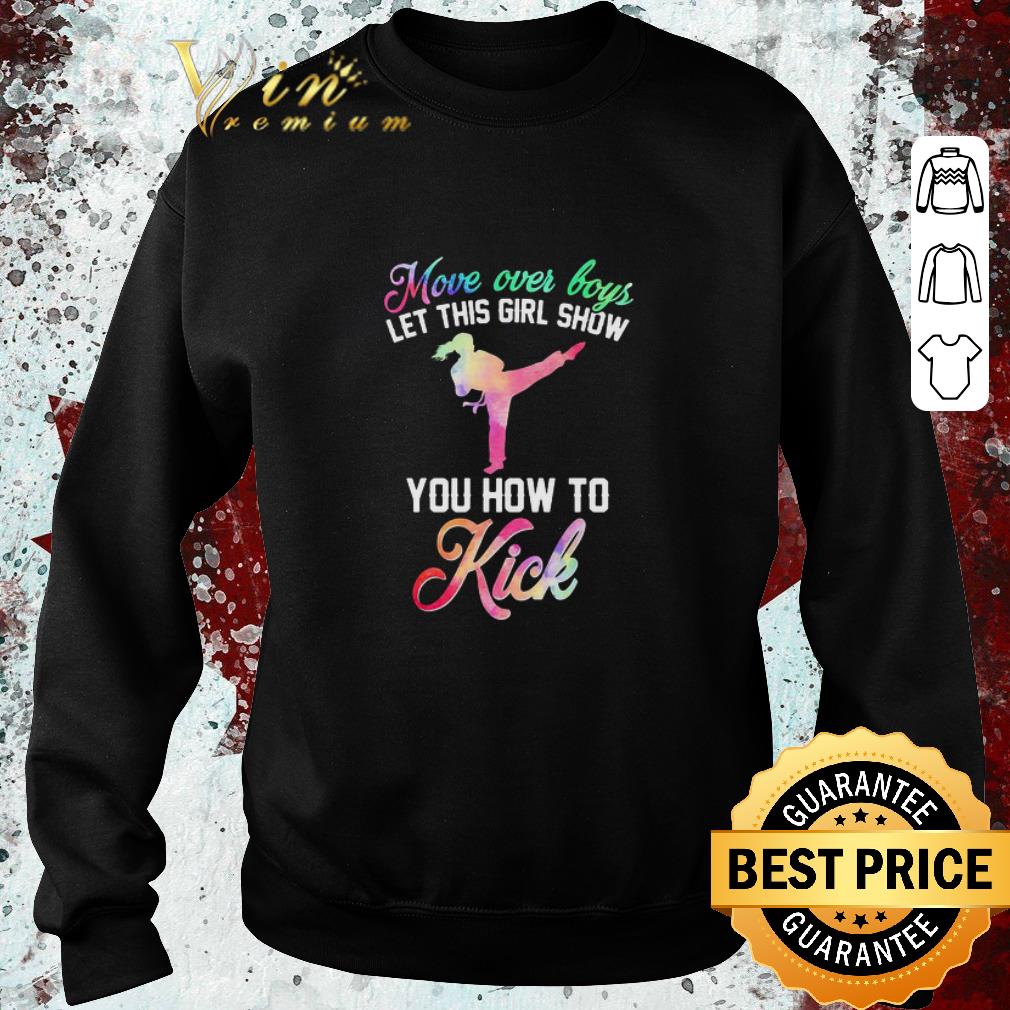 Official Move over boys let this girl show you how to kick Taekwondo shirt 2 Official Move over boys let this girl show you how to kick Taekwondo shirt