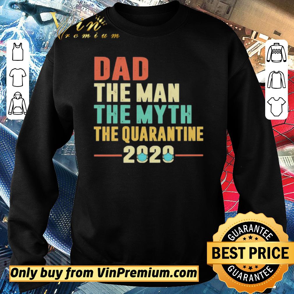 Nice Dad the man the myth the quarantine 2020 shirt 2 Nice Dad the man the myth the quarantine 2020 shirt