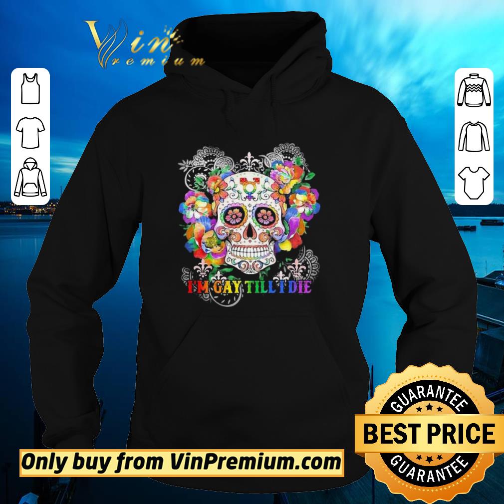 Nice Hippie skull I’m gay till I die shirt 2 Nice Hippie skull I’m gay till I die shirt