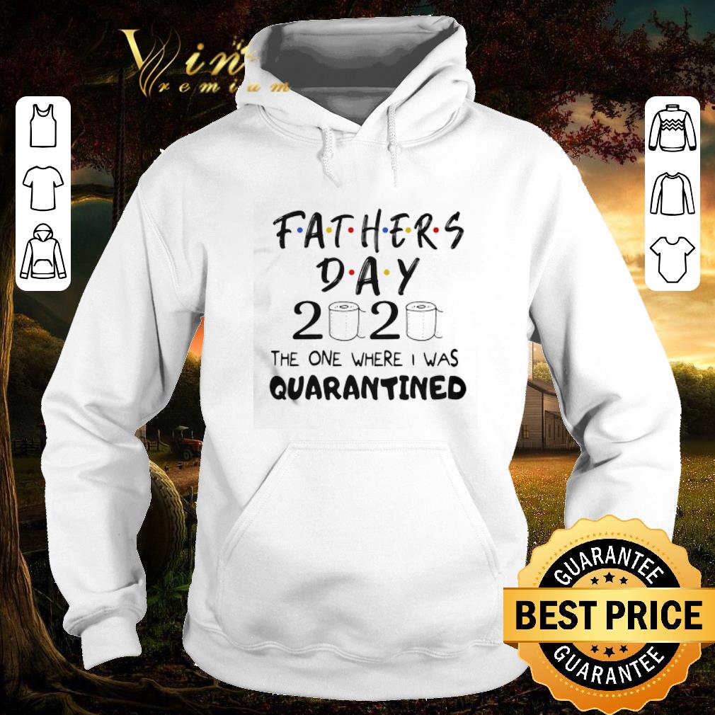 Top Fathers day 2020 the one where I was quarantined Coronavirus shirt 2 Top Fathers day 2020 the one where I was quarantined Coronavirus shirt