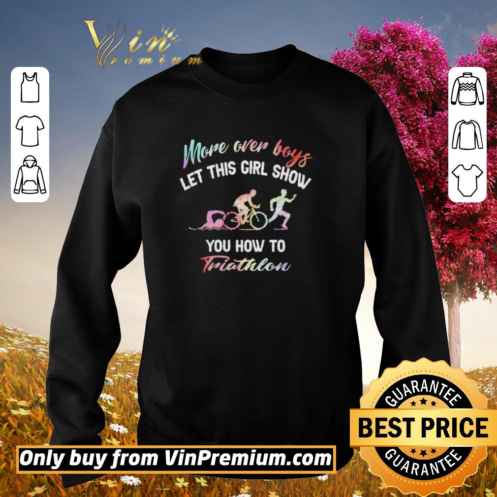 Nice More Over Boys Let This Girl Show You How To Triathlon shirt 2 Nice More Over Boys Let This Girl Show You How To Triathlon shirt