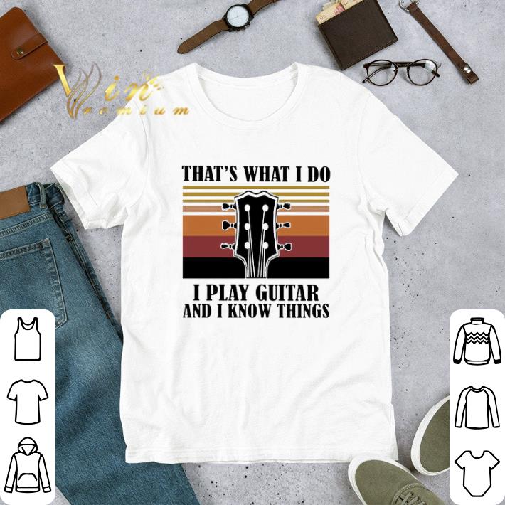 Funny Bass Guitar That’s What I Do I Play Guitar And I Know Things Vintage shirt 2 Funny Bass Guitar That’s What I Do I Play Guitar And I Know Things Vintage shirt
