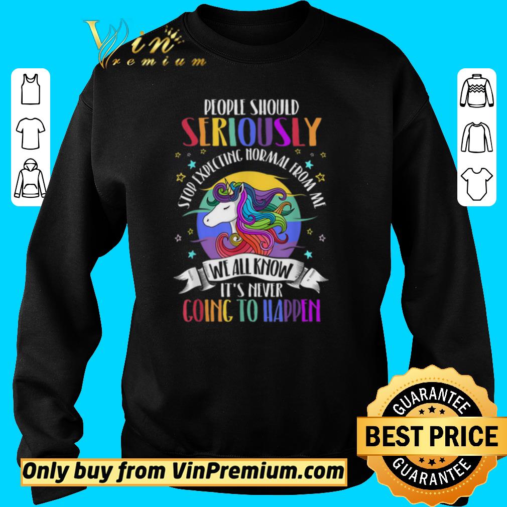 Official People Should Seriously Stop Expecting Normal From Me shirt 2 Official People Should Seriously Stop Expecting Normal From Me shirt