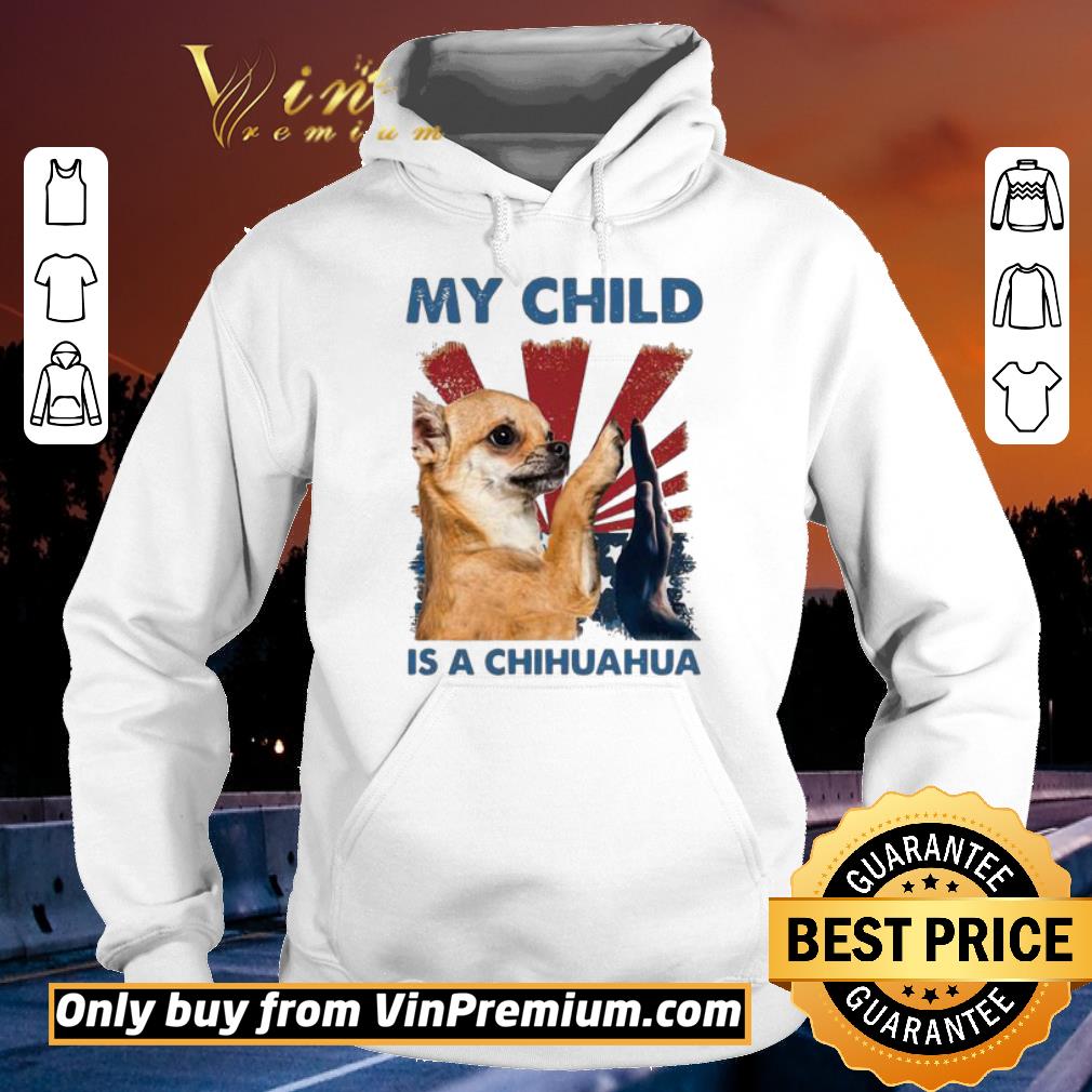 Top My Child Is A Chihuahua Dog shirt 2 Top My Child Is A Chihuahua Dog shirt