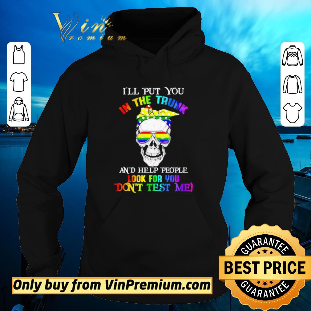 Top LGBT skull I’ll put you in the trunk and help people shirt 2 Top LGBT skull I’ll put you in the trunk and help people shirt