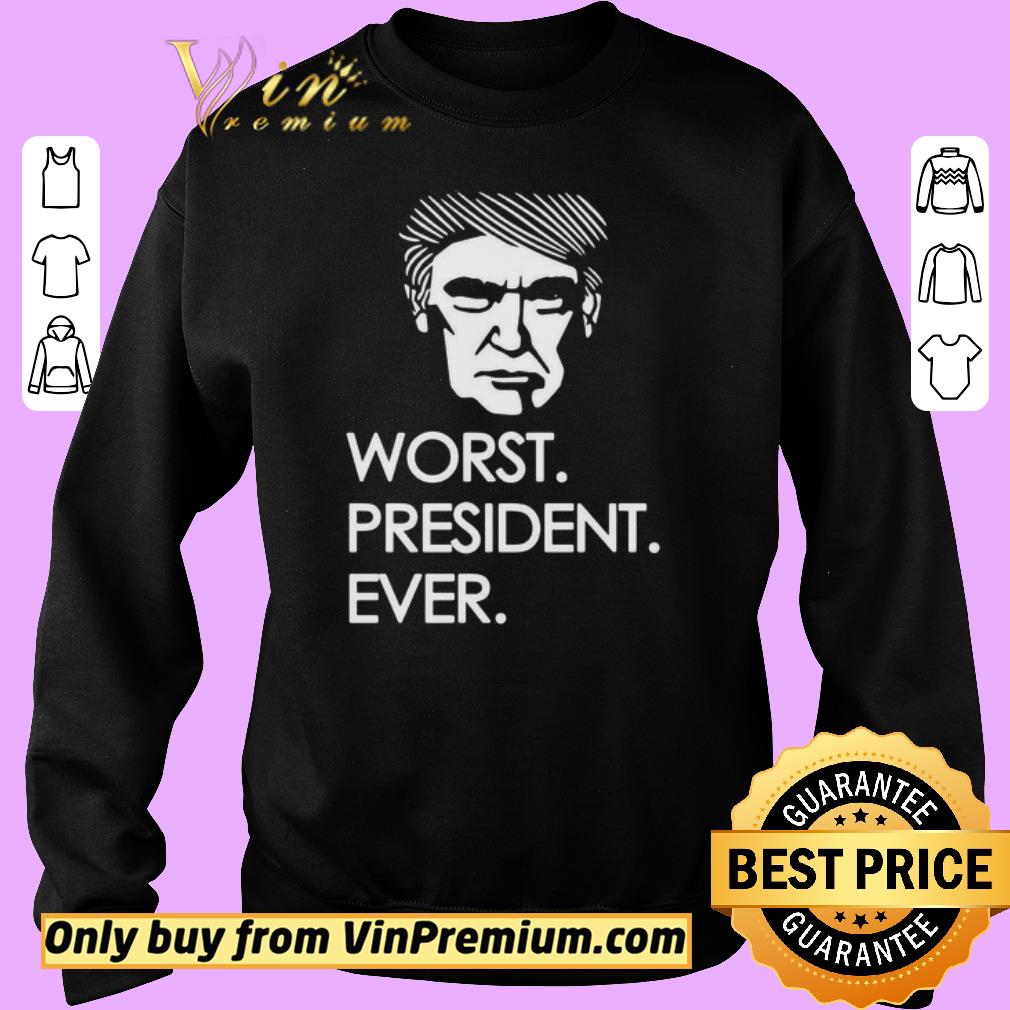 Nice Donald Trump Worst President Ever shirt 2 Nice Donald Trump Worst President Ever shirt