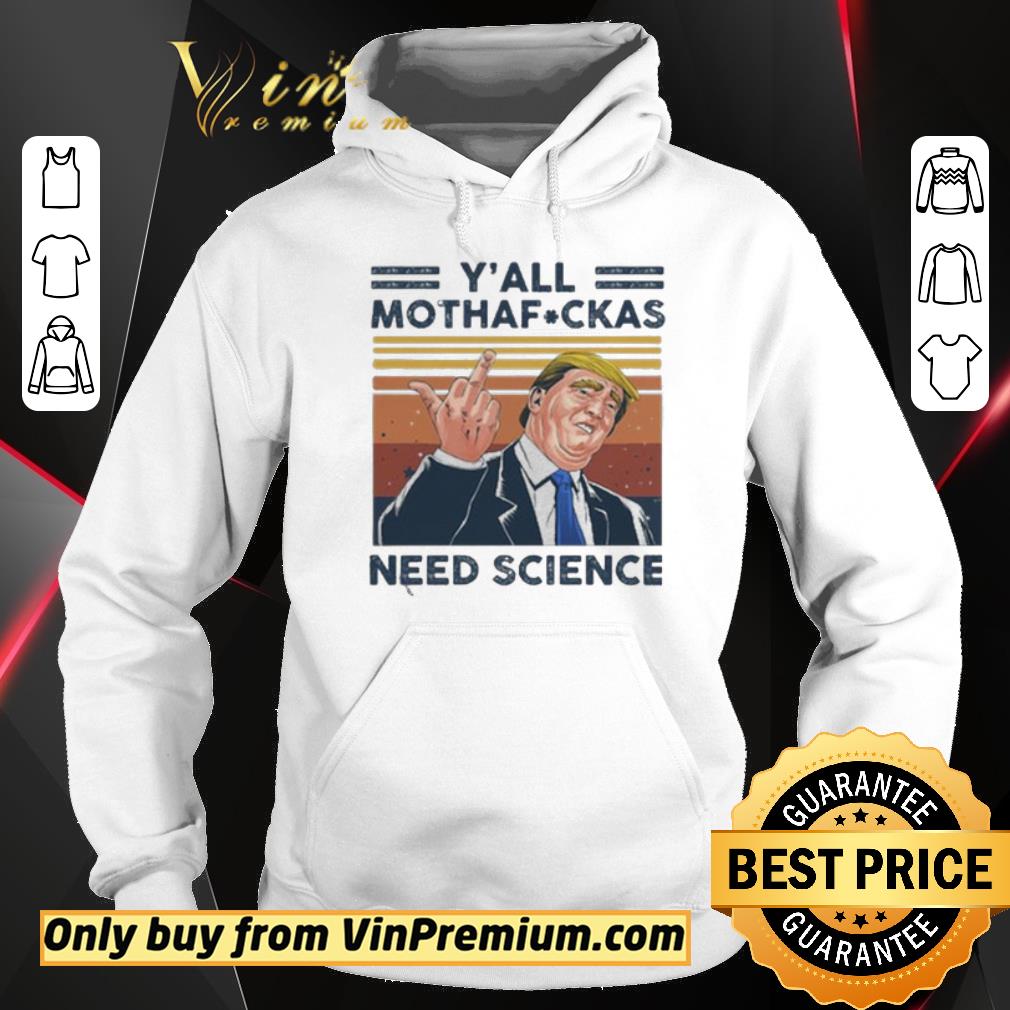 Original Donald Trump Y’all mothafuckas need science vintage shirt 2 Original Donald Trump Y’all mothafuckas need science vintage shirt