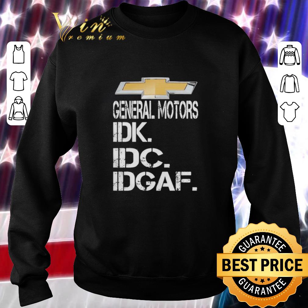 Funny Chevrolet General Motors Idk Idc Idgaf shirt 2 Funny Chevrolet General Motors Idk Idc Idgaf shirt