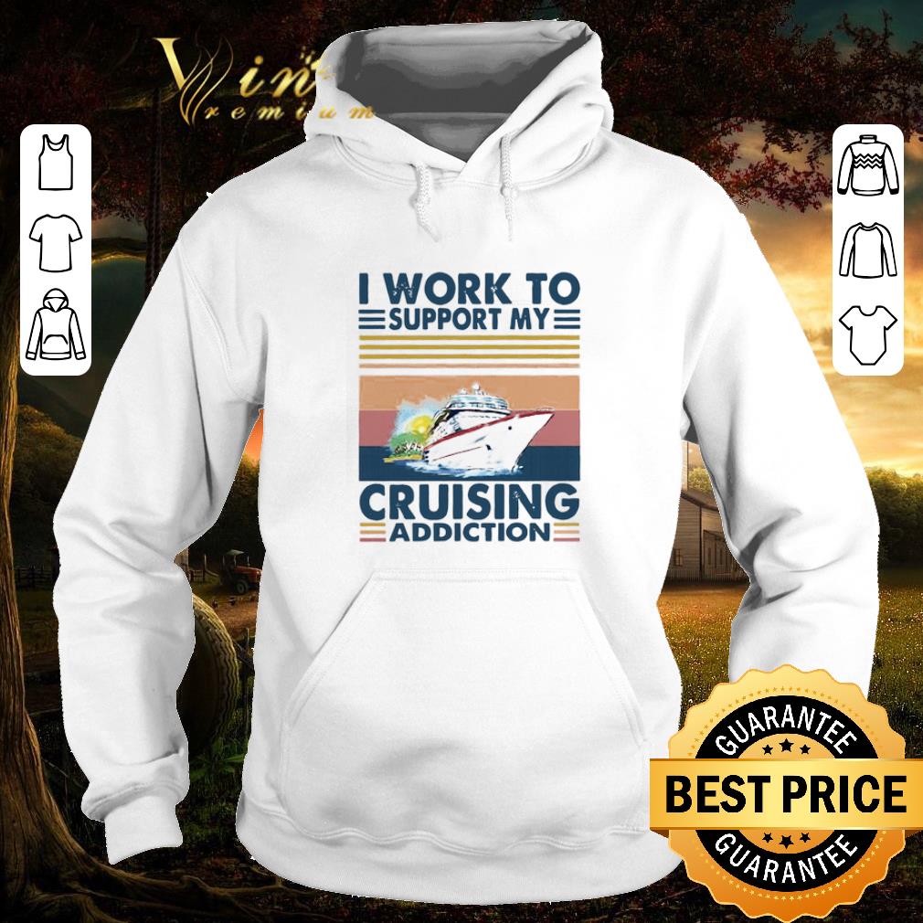 Awesome Vintage I Work To Support My Cruising Addiction shirt 2 Awesome Vintage I Work To Support My Cruising Addiction shirt