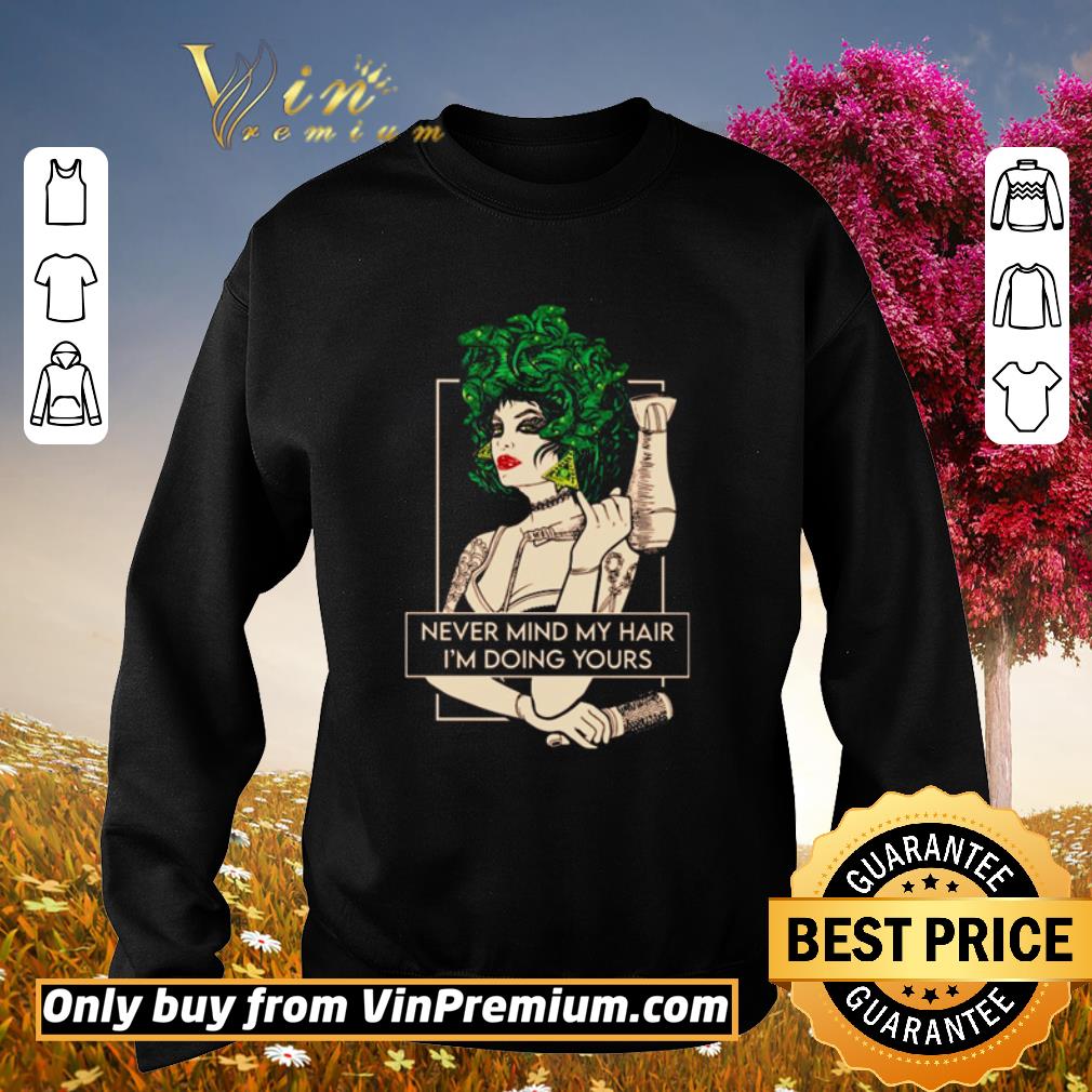 Top Hairdresser never mind my hair I’m doing yours shirt 2 Top Hairdresser never mind my hair I’m doing yours shirt