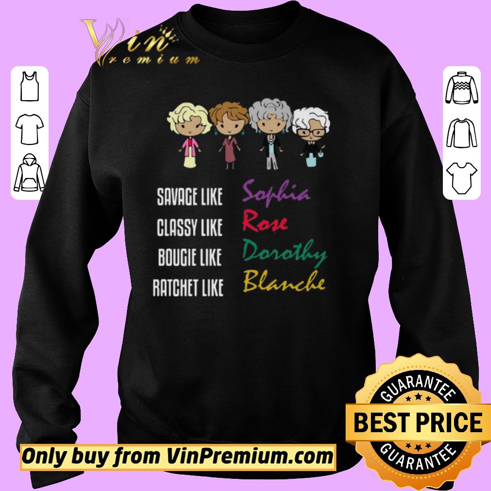 Top The Golden Girl Savage Like Sophia Classy Like Rose Bougie Like Dorothy Ratchet Like Blanche shirt 2 Top The Golden Girl Savage Like Sophia Classy Like Rose Bougie Like Dorothy Ratchet Like Blanche shirt
