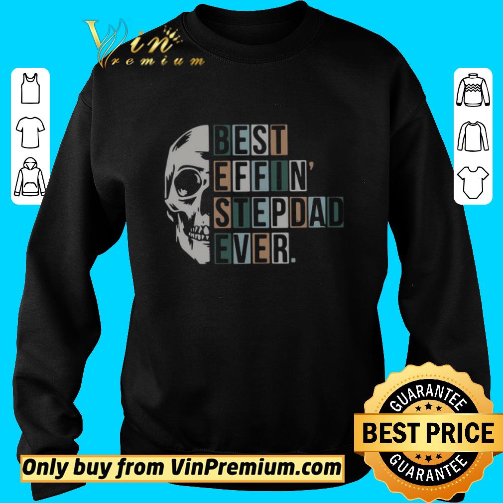 Original Skull Best Effin’ Step Dad Ever shirt 2 Original Skull Best Effin’ Step Dad Ever shirt