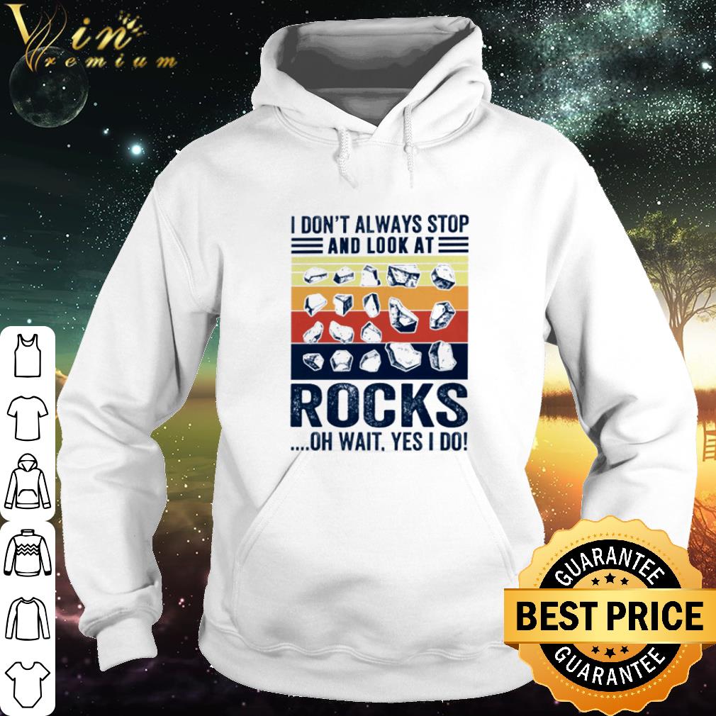Pretty Vintage I Don’t Always Stop And Look At Rocks Oh Wait Yes I Do shirt 2 Pretty Vintage I Don’t Always Stop And Look At Rocks Oh Wait Yes I Do shirt