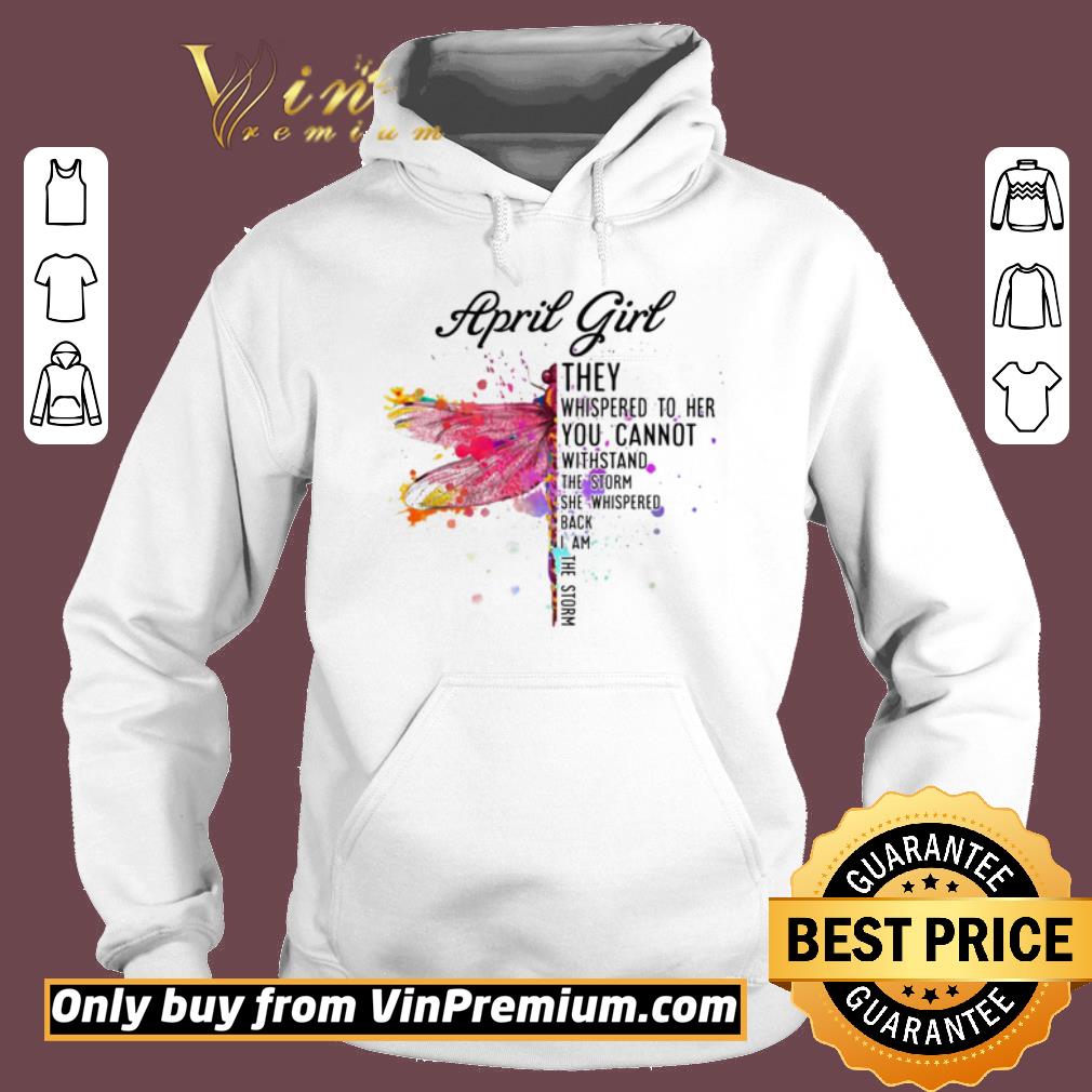 Official April Dragonfly Girl They Whispered to Her You Cannot Withstand the Storm shirt 2 Official April Dragonfly Girl They Whispered to Her You Cannot Withstand the Storm shirt