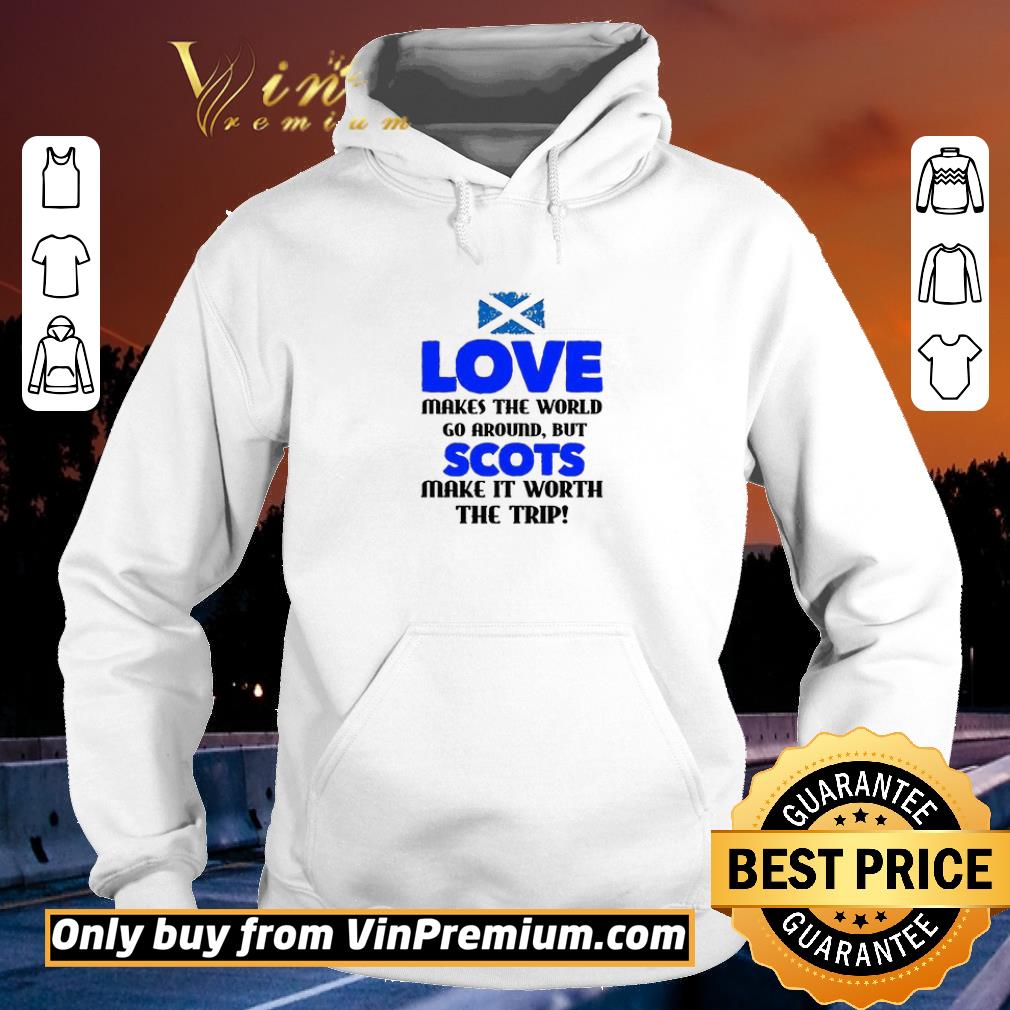 Original Scotland Flag Love Makes The World Go Around But Scots Make It Worth shirt 2 Original Scotland Flag Love Makes The World Go Around But Scots Make It Worth shirt