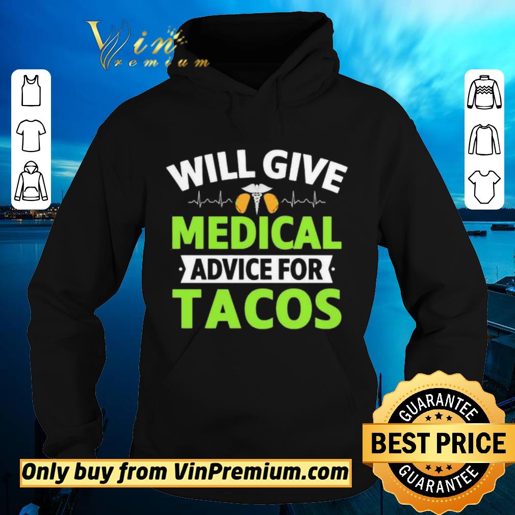 Original Will Give Medical Advice For Tacos shirt 2 Original Will Give Medical Advice For Tacos shirt