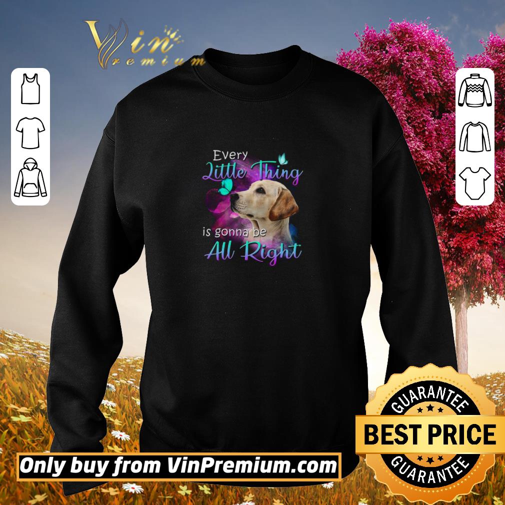 Original Labrador Every Little Thing Is Gonna Be All Right shirt 2 Original Labrador Every Little Thing Is Gonna Be All Right shirt