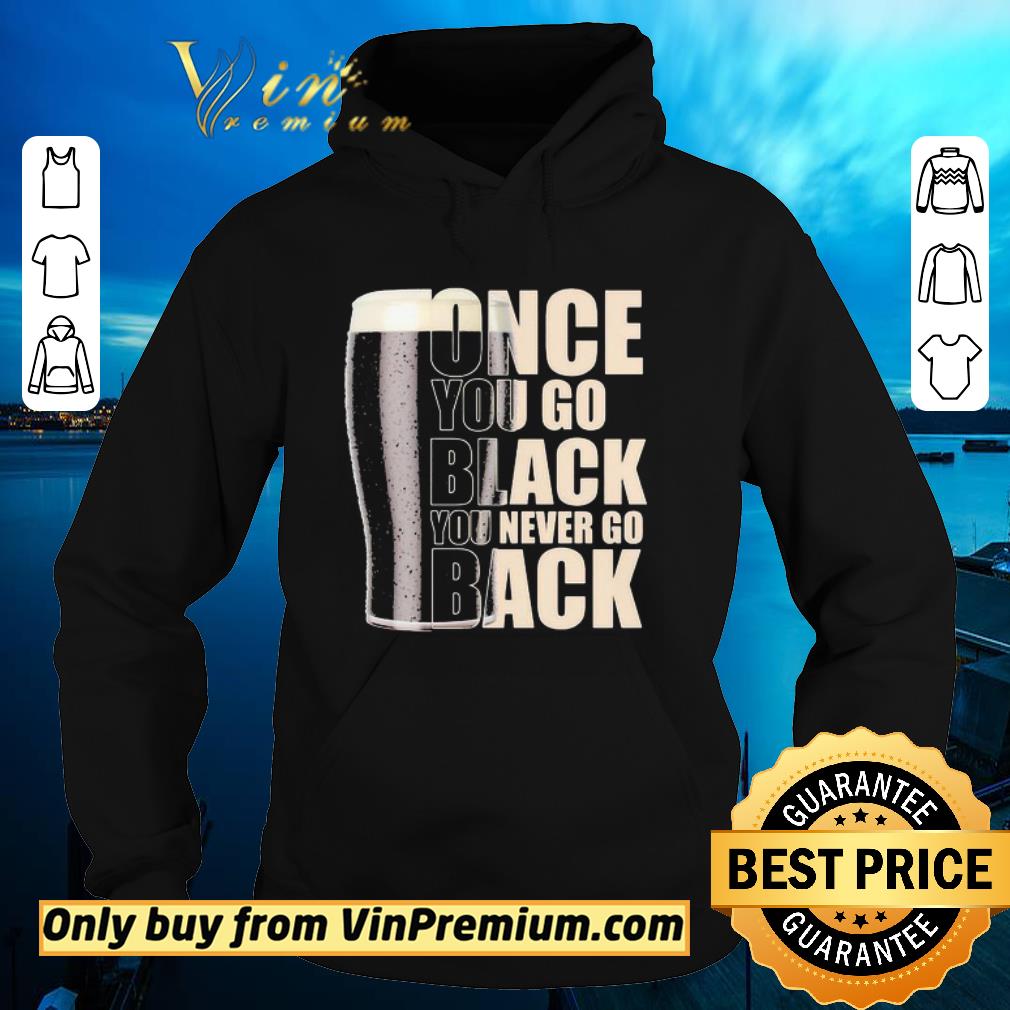 Original Beer once you go black you never go back shirt 2 Original Beer once you go black you never go back shirt