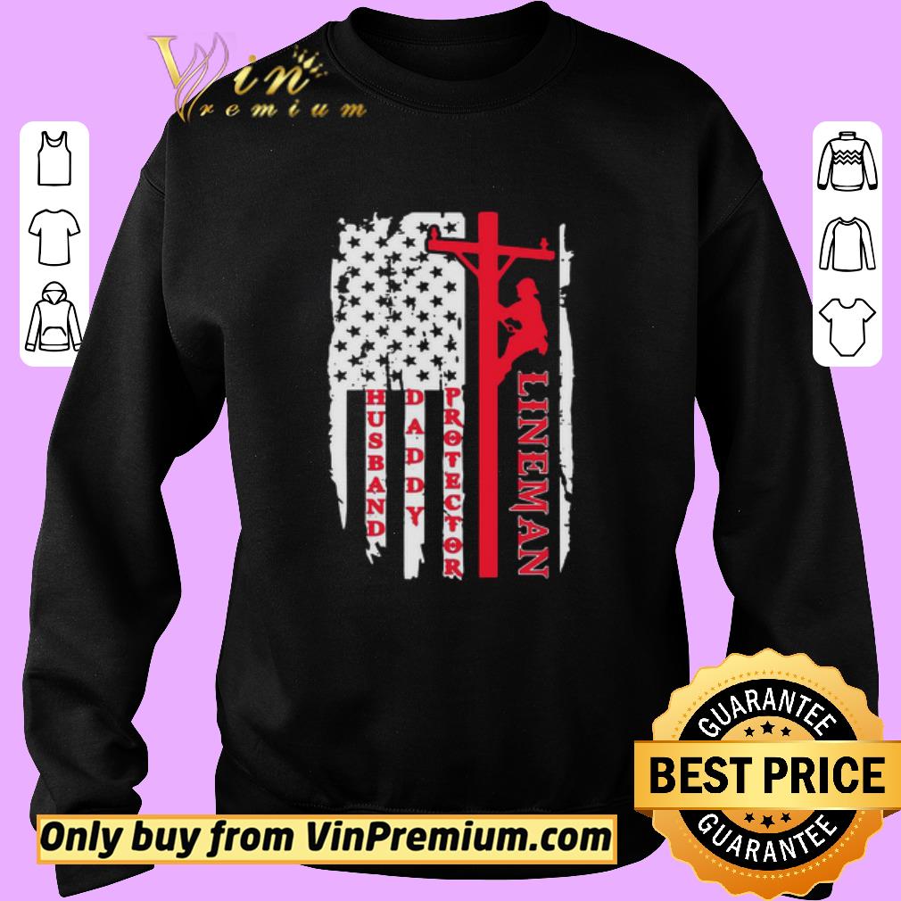 Original Lineman Husband Daddy Protector American Flag shirt 2 Original Lineman Husband Daddy Protector American Flag shirt