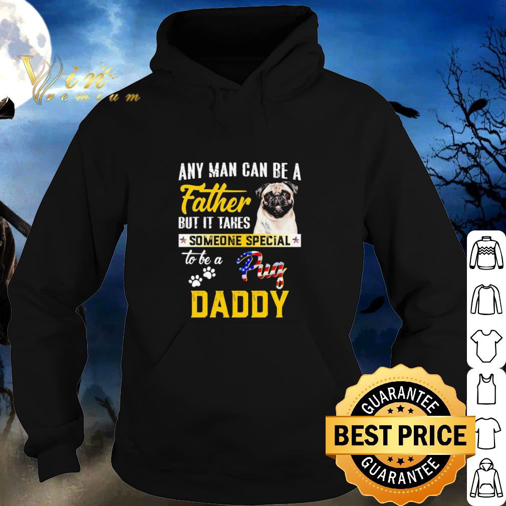 Top Any Man Can Be A Father But It Takes Someone Special To Be A Paws Pug Daddy shirt 2 Top Any Man Can Be A Father But It Takes Someone Special To Be A Paws Pug Daddy shirt