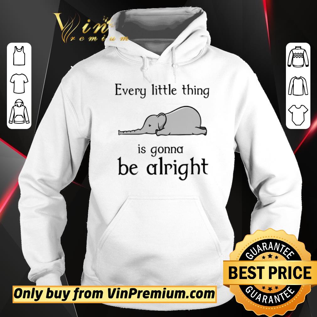Original Elephant every little thing is gonna be alright shirt 2 Original Elephant every little thing is gonna be alright shirt