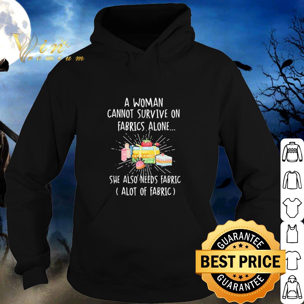 Premium A woman cannot survive on fabrics alone she also needs fabrics a lot of fabrics cake shirt 2 Premium A woman cannot survive on fabrics alone she also needs fabrics a lot of fabrics cake shirt