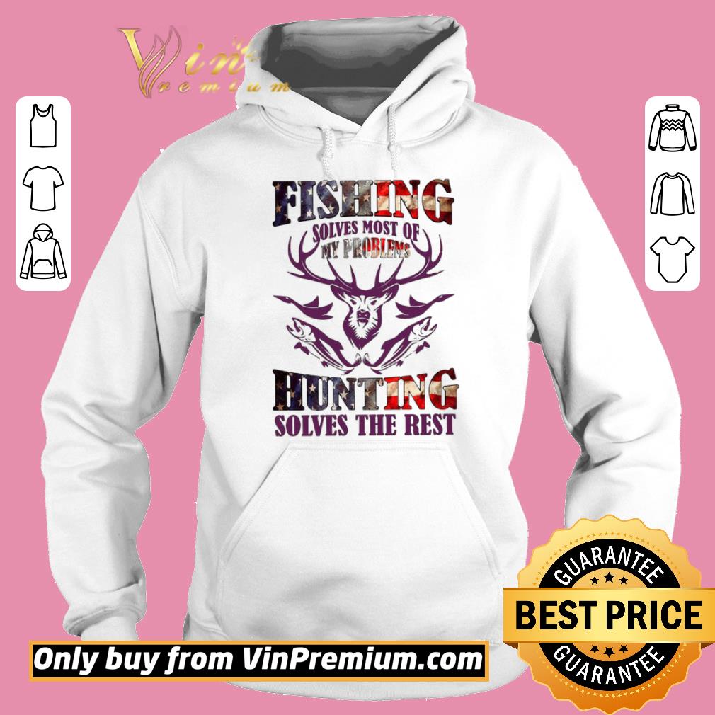 Premium Fishing solves most of my problems hunting solves the rest USA flag shirt 2 Premium Fishing solves most of my problems hunting solves the rest USA flag shirt
