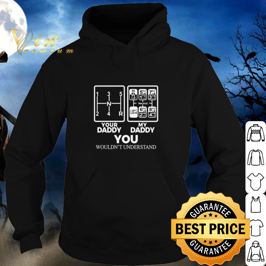 Premium Your Daddy My Daddy You Wouldn’t Understand Father's Day shirt 2 Premium Your Daddy My Daddy You Wouldn’t Understand Father's Day shirt