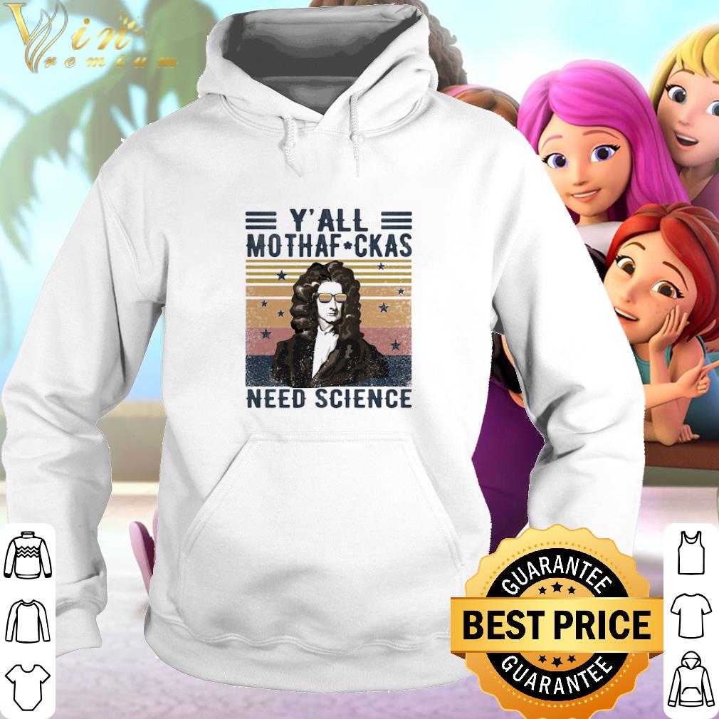 Premium Isaac Newton Y’all Mothaf Ckas Need Scirence Vintage shirt 2 Premium Isaac Newton Y’all Mothaf Ckas Need Scirence Vintage shirt