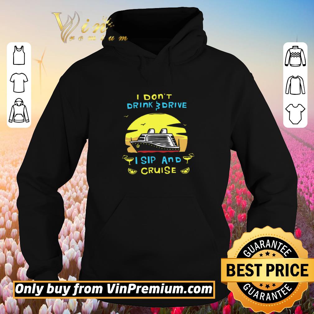Original I Don't Drink Drive I Sip And Cruise shirt 2 Original I Don't Drink Drive I Sip And Cruise shirt