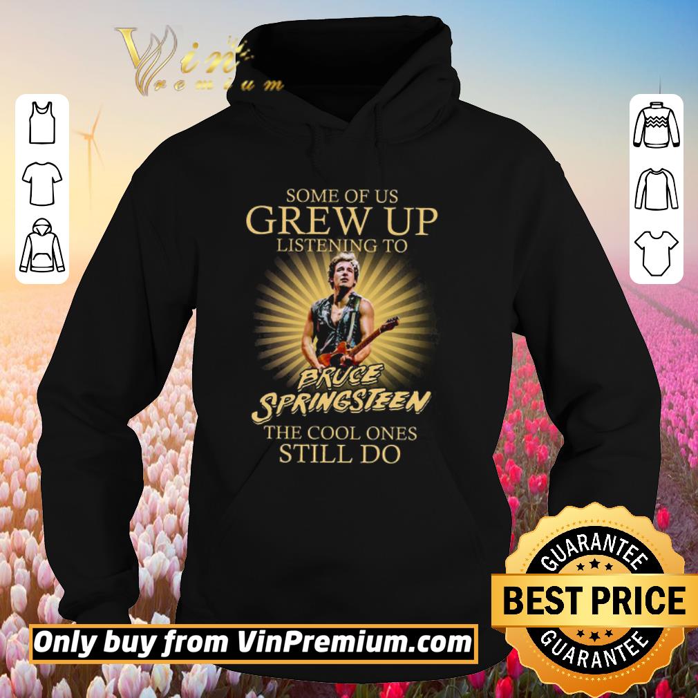 Nice Some of us grew up listening to bruce springsteen the cool ones still do lights shirt 2 Nice Some of us grew up listening to bruce springsteen the cool ones still do lights shirt