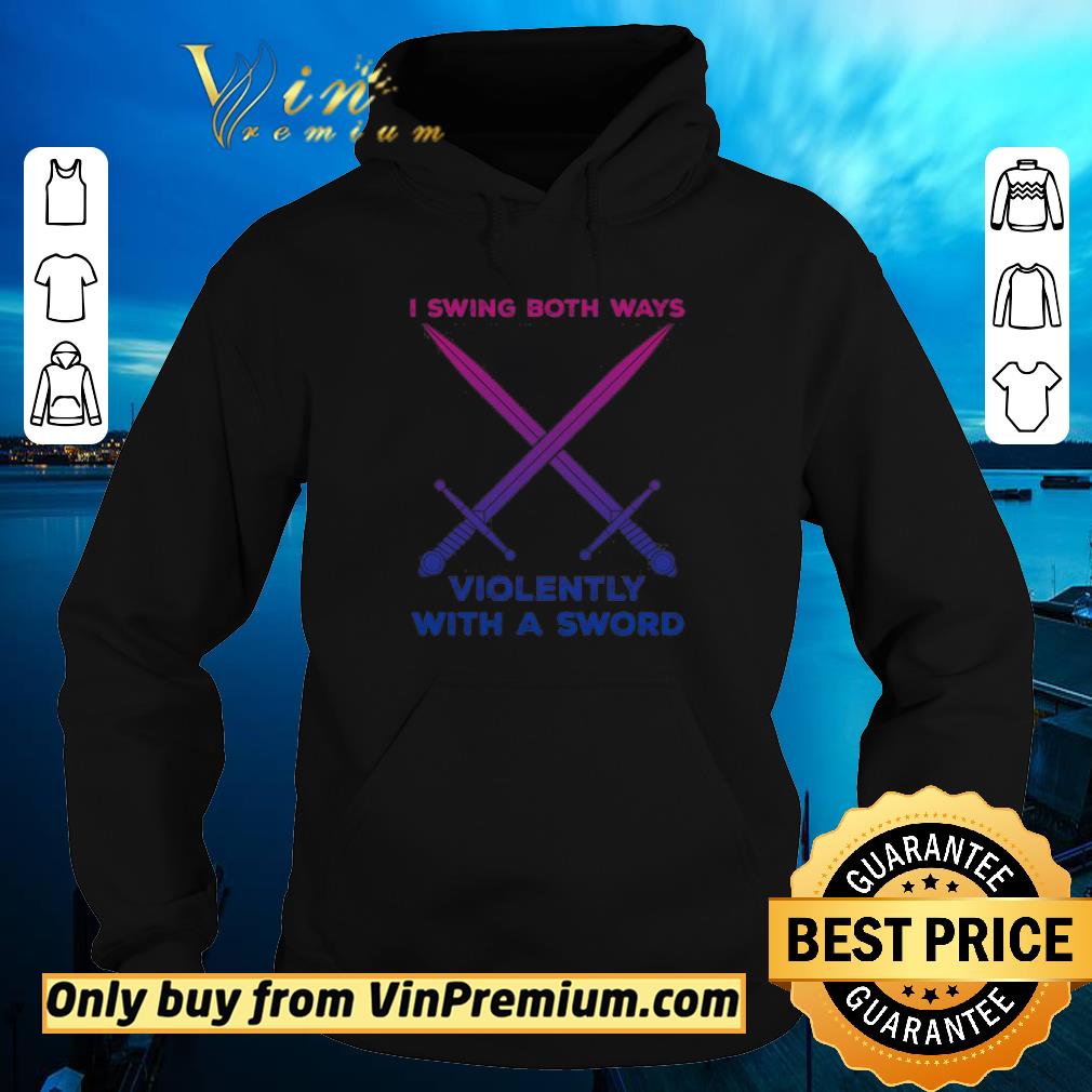 Premium LGBT I swing both ways violently with an Sword shirt, hoodie