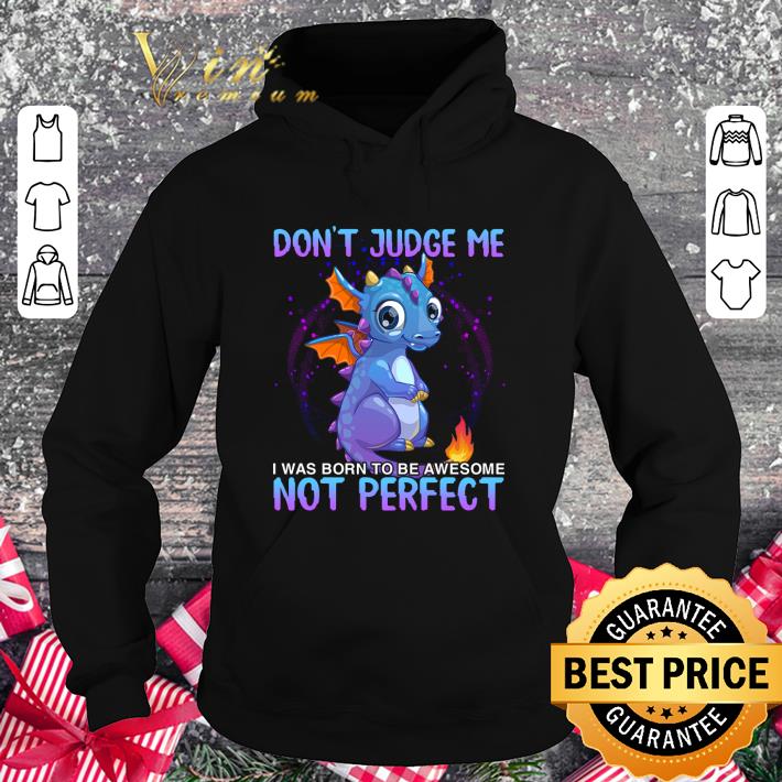 Premium Dragon don't judge me i was born to be awesome not perfect shirt 2 Premium Dragon don't judge me i was born to be awesome not perfect shirt