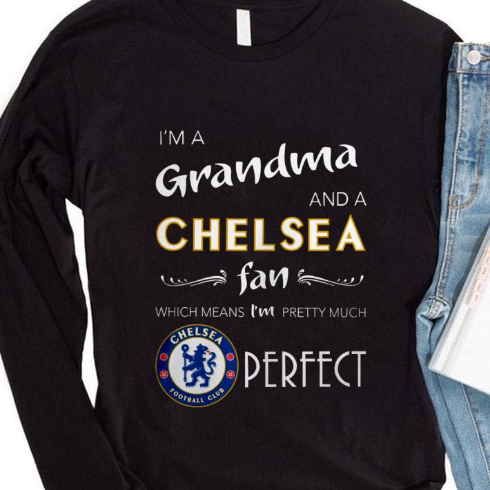 Original I'm A Grandma And A Chelsea Fan Which Means I'm Pretty Much Perfect shirt 3 Original I'm A Grandma And A Chelsea Fan Which Means I'm Pretty Much Perfect shirt