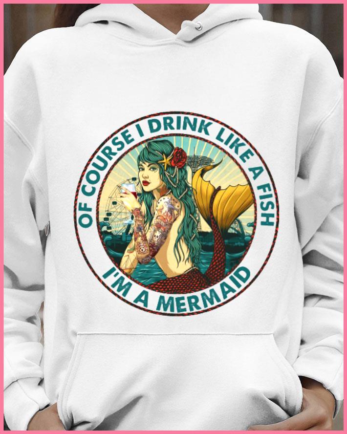 Premium I'm A Mermaid Of Course I Drink Like A Fish shirt 2 Premium I'm A Mermaid Of Course I Drink Like A Fish shirt