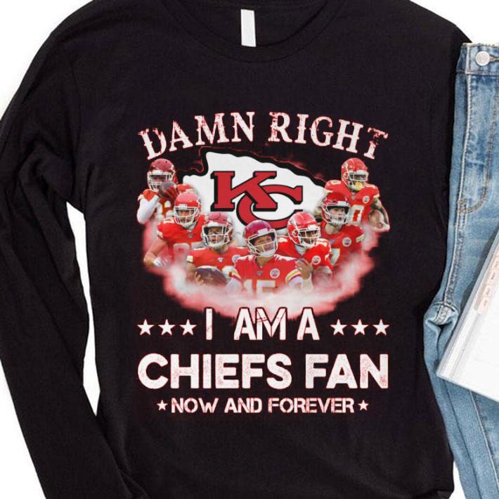 Best Damn Right I Am A Chiefs Fan Now And Forever shirt 2 Best Damn Right I Am A Chiefs Fan Now And Forever shirt