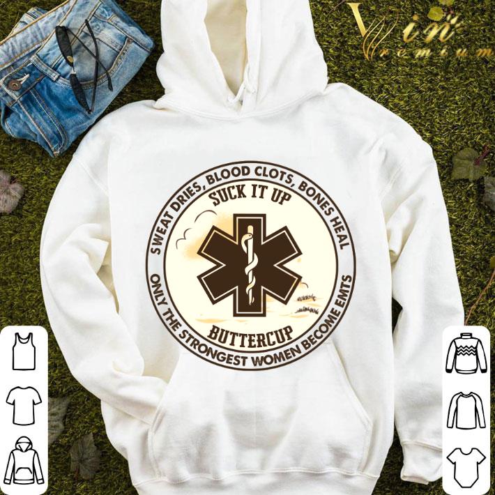 Sweat Dries Blood Clots Bones Heal Suck It Up Buttercup Only The Strongest Women Become EMTs Shirt 2 Sweat Dries Blood Clots Bones Heal Suck It Up Buttercup Only The Strongest Women Become EMTs Shirt