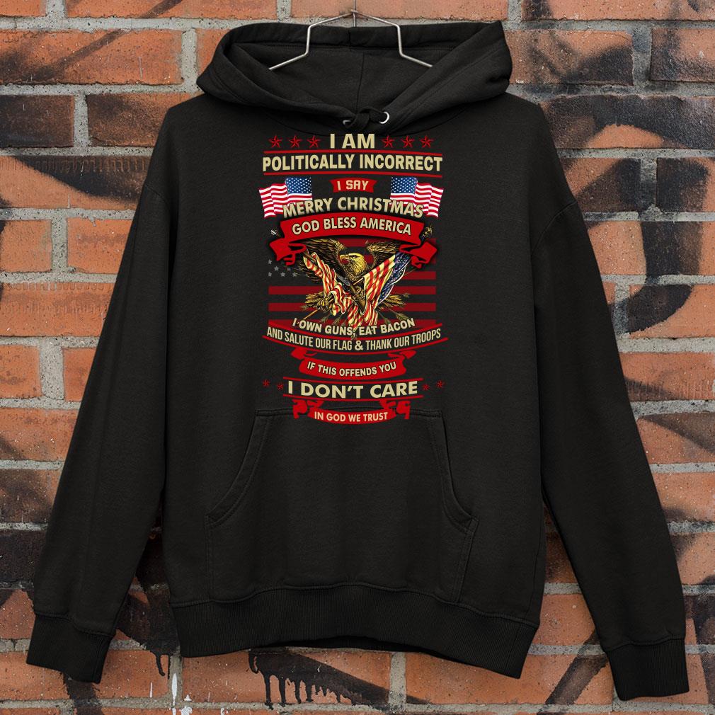 Official I Am Politically Incorrect I Say Merry Christmas God Bless shirt 2 I Am Politically Incorrect I Say Merry Christmas God Bless shirt